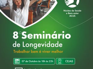 Seminário de Longevidade debate qualidade do ambiente de trabalho, dia 7, na ACIJS