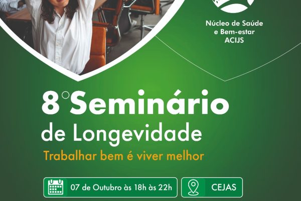 Seminário de Longevidade debate qualidade do ambiente de trabalho, dia 7, na ACIJS